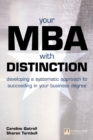 Your MBA with Distinction : Developing a systematic approach to succeeding in your business degree - Book