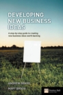 Developing New Business Ideas : A step-by-step guide to creating new business ideas worth backing - Book