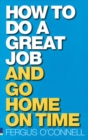 How to do a great job... AND go home on time - Book