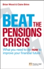 Beat the Pensions Crisis : What You Need to do now to Improve Your Financial Future - Book