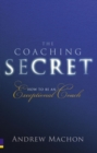 Coaching Secret, The : How to be an exceptional coach - Book