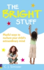 Bright Stuff, The : Playful ways to nurture your child's extraordinary mind - Book