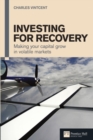 Investing for Recovery : Making Your Capital Grow in Volatile Markets - Book