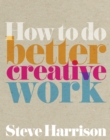 How to do Better Creative Work - eBook