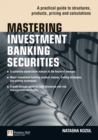 Mastering Investment Banking Securities : A Practical Guide to Structures, Products, Pricing and Calculations - Book