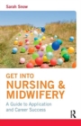 Get into Nursing & Midwifery : A Guide to Application and Career Success - Book