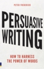 Persuasive Writing : How to harness the power of words - eBook