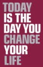 Today is the day you change your life PDF eBook : Today Is the Day You Change Your Life - eBook