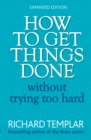 How to Get Things Done Without Trying Too Hard - eBook