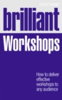 Brilliant Workshops : How to deliver effective workshops to any audience - Book