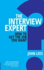 Interview Expert, The : How To Get The Job You Want - eBook