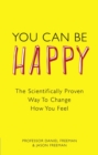 You Can Be Happy : The Scientifically Proven Way to Change How You Feel - Book