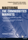 Mastering the Commodities Markets : A step-by-step guide to the markets, products and their trading - Book