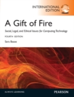 A Gift of Fire:Social, Legal, and Ethical Issues for Computing and the Internet: International Edition - Book