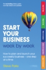 Start Your Business Week by Week : How To Plan And Launch Your Successful Business - One Step At A Time - eBook