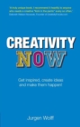 Creativity Now : Get inspired, create ideas and make them happen now! - Jurgen Wolff