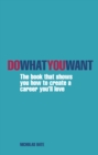 Do What You Want : The Book That Shows You How to Create A Career You'll Love - eBook
