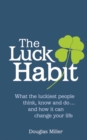 Luck Habit, The : What the luckiest people think, know and do ... and how it can change your life. - Book