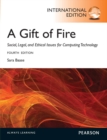 Gift of Fire, A: Social, Legal, and Ethical Issues for Computing and the Internet : International Edition - eBook