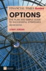 Financial Times Guide to Options, The : The Plain And Simple Guide To Successful Strategies - Lenny Jordan