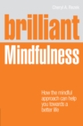 Brilliant Mindfulness : How the mindful approach can help you towards a better life - eBook