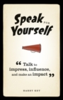 Speak for Yourself : Talk to impress, influence and make an impact - Book