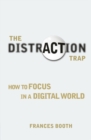 Distraction Trap, The : How to Focus in a Digital World - Book
