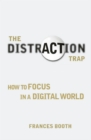 Distraction Trap, The : How to Focus in a Digital World - eBook