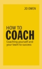 How to Coach : Coaching Yourself and Your Team to Success - eBook