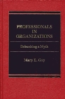 Professionals in Organizations : Debunking a Myth - Book