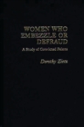 Women Who Embezzle or Defraud : A Study of Convicted Felons - Book