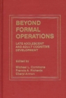 Beyond Formal Operations : Late Adolescent and Adult Cognitive Development - Book