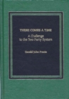 There Comes A Time : A Challenge to the Two-Party System - Book