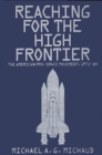 Reaching for the High Frontier : The American Pro-Space Movement, 1972-84 - Book