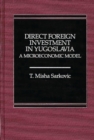 Direct Foreign Investment in Yugoslavia : A Microeconomic Model - Book