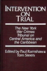 Intervention on Trial : The New York War Crimes Tribunal on Central America and the Caribbean - Book