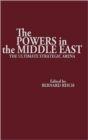 The Powers in the Middle East : The Ultimate Strategic Arena - Book