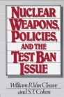 Nuclear Weapons, Policies, and the Test Ban Issue - Book