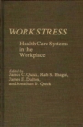 Work Stress : Health Care Systems in the Workplace - Book
