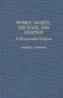 Women, Society, the State, and Abortion : A Structuralist Analysis - Book