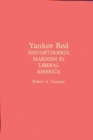 Yankee Red : Nonorthodox Marxism in Liberal America - Book