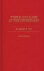 World Socialism at the Crossroads : An Insider's View - Book
