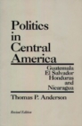 Politics in Central America : Guatemala, El Salvador, Honduras, and Nicaragua, 2nd Edition - Book