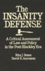 The Insanity Defense : A Critical Assessment of Law and Policy in the Post-Hinckley Era - Book
