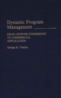 Dynamic Program Management : From Defense Experience to Commercial Application - Book