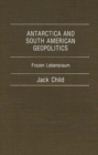 Antarctica and South American Geopolitics : Frozen Lebensraum - Book