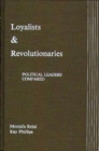 Loyalists and Revolutionaries : Political Leaders Compared - Book