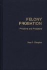 Felony Probation : Problems and Prospects - Book