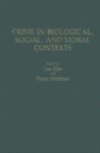 Crime in Biological, Social, and Moral Contexts - Book