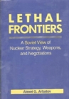 Lethal Frontiers : A Soviet View of Nuclear Strategy, Weapons, and Negotiations - Book